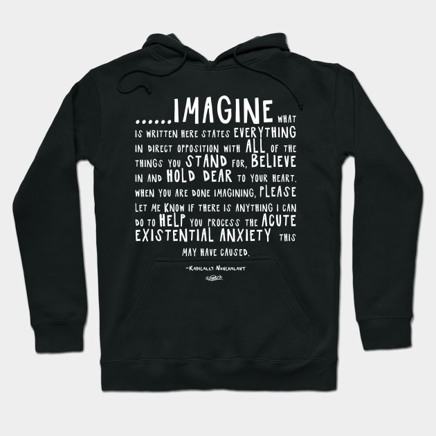 IMAGINE - Radically Nonchalant (white on dark colors) Hoodie by EshiPaints